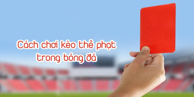 Cách tính kèo và tính tiền của kèo cá cược thẻ phạt