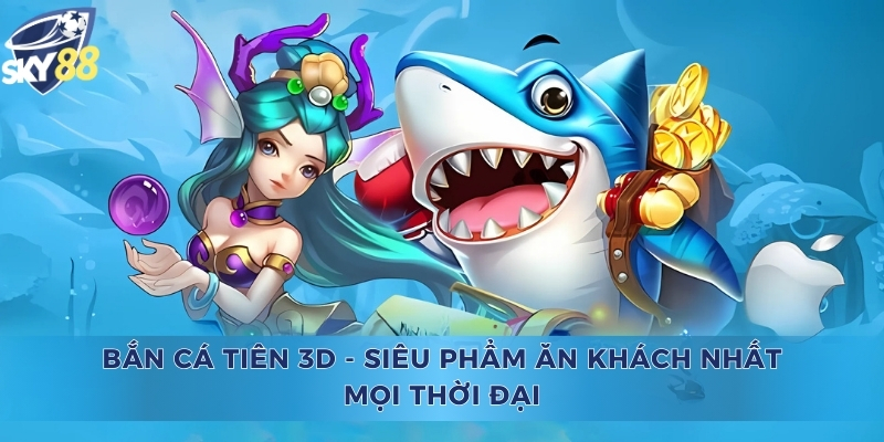 Bắn Cá Tiên 3D