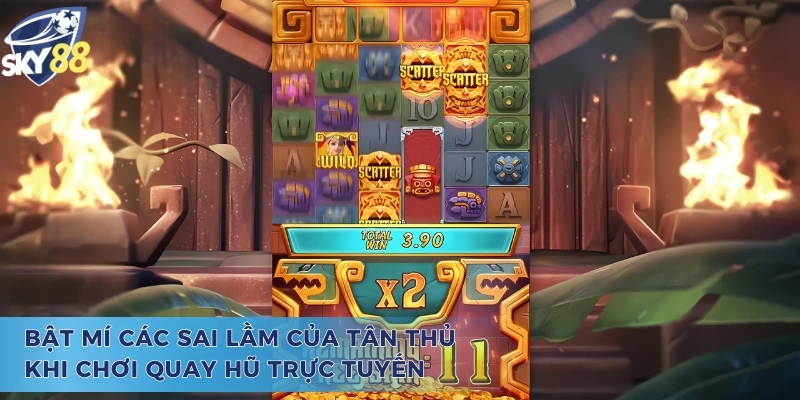 Bật mí các sai lầm của tân thủ khi chơi Treasure of Aztec