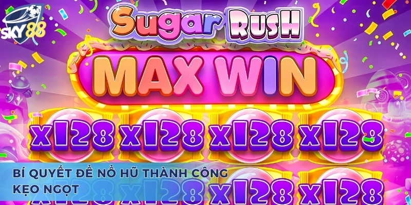 Bí quyết để nổ hũ thành công kẹo ngọt Sugar Rush Sky88