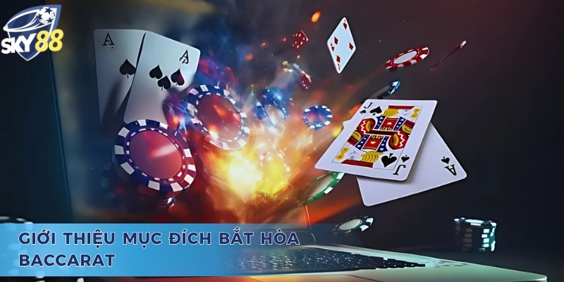 Giới thiệu mục đích cách bắt hòa baccarat