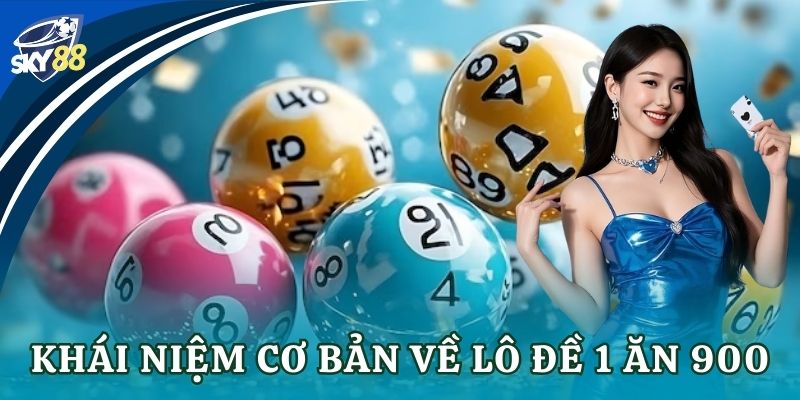 Khái niệm cơ bản về lô đề 1 ăn 900