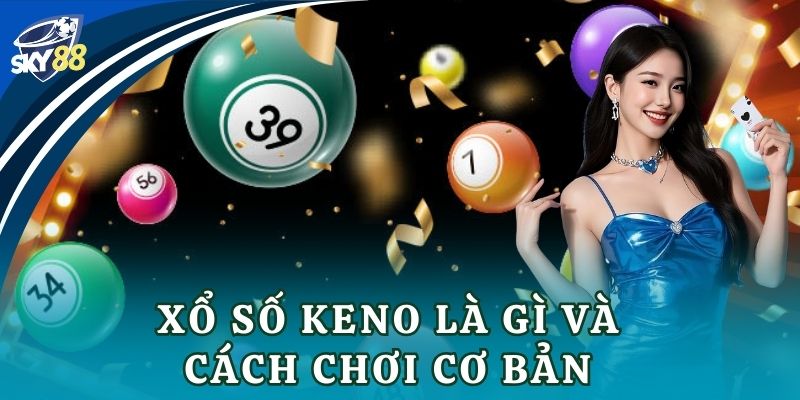 Xổ số keno là gì và cách chơi cơ bản