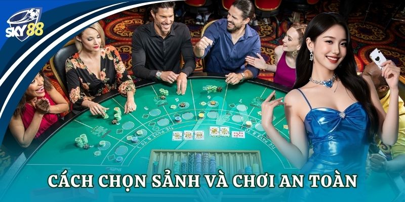 Cách chọn sảnh và chơi an toàn