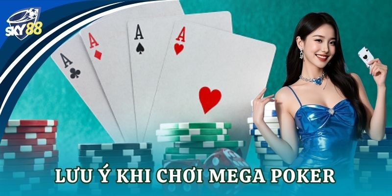 Lưu ý khi chơi Mega Poker